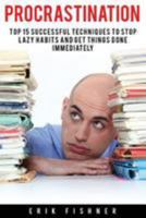 Procrastination: Top 15 Successful Techniques to Stop Lazy Habits and Get Things Done Immediately 1530942144 Book Cover