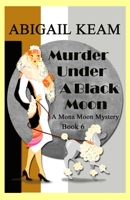 Murder Under A Black Moon: A 1930s Mona Moon Historical Cozy Mystery 173297439X Book Cover