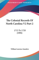 The Colonial Records Of North Carolina V2 Part 2: 1713 To 1728 1437331149 Book Cover