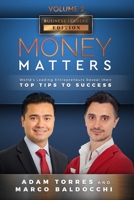 Money Matters: World's Leading Entrepreneurs Reveal Their Top Tips To Success (Business Leaders Vol.2 - Edition 4) 1949680193 Book Cover