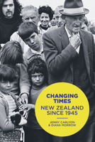 Changing Times: New Zealand Since 1945 1869407822 Book Cover