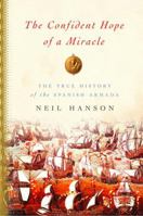 The Confident Hope of a Miracle: The True Story of the Spanish Armada 1400042941 Book Cover