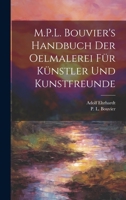 M.P.L. Bouvier's Handbuch der Oelmalerei für Künstler und Kunstfreunde 1022431684 Book Cover