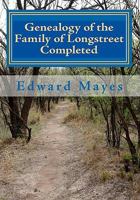 Genealogy of the Family of Longstreet Completed: A Genealogy 1450504647 Book Cover