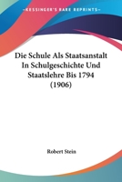 Die Schule Als Staatsanstalt In Schulgeschichte Und Staatslehre Bis 1794 (1906) 1141661543 Book Cover