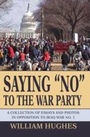 Saying No to the War Party: A Collection of Essays and Photos in Opposition to Iraq War No. 2 0595292127 Book Cover