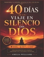 40 DÍAS DE UN VIAJE EN SILENCIO CON DIOS: Cómo encontrar paz en el silencio, fortalecer tu fe y escuchar la voz de Dios (Spanish Edition) B0H377M9CL Book Cover