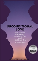 Unconditional Love: The Space Between Holding On and Letting Go: An Adoption Memoir B0G6K229JY Book Cover