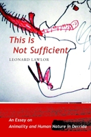 This Is Not Sufficient: An Essay on Animality and Human Nature in Derrida 0231143125 Book Cover