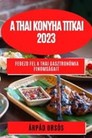 A thai konyha titkai 2023: Fedezd fel a thai gasztronómia finomságait 1783810319 Book Cover