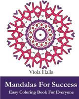 Mandalas For Success: Easy Coloring Book for Everyone: Over 35 Mandala Designs with Famous Quotes About Success 1519653379 Book Cover