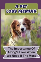 A Pet Loss Memoir: The Importance Of A Dog's Love When We Need It The Most: Children'S Books About Dog null Book Cover