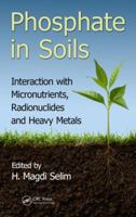 Phosphate in Soils: Interaction with Micronutrients, Radionuclides and Heavy Metals (Advances in Trace Elements in the Environment Book 2) 1138803189 Book Cover