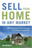 Sell Your Home in Any Market: 50 Surprisingly Simple Strategies for Getting Top Dollar Fast 0814400280 Book Cover
