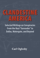 Clandestine America: Selected Writings on Conspiracies From the Nazi Surrender to Dallas, Watergate, and Beyond 099135205X Book Cover