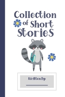 Collection of Short Stories, Written By ..: Specialist Story Planner Notebook for Boys Girls HIm Her Teens. Ruled white paper, 100 pages, Unique Cute Fun Gifts 1673104517 Book Cover