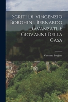 Scriti di Vincenzio Borghini, Bernardo Davanzati, e Giovanni Della Casa 1017896399 Book Cover