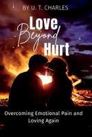 Love Beyond Hurt: Overcoming Emotional Pain and Loving Again B0C47WR54X Book Cover