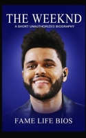 The Weeknd: A Short Unauthorized Biography 1634979532 Book Cover