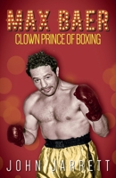 Max Baer: Clown Prince of Boxing 1785312960 Book Cover