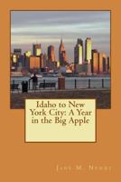 Idaho to New York City: A Year in the Big Apple 1973714884 Book Cover