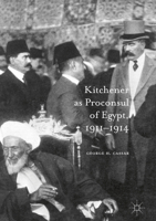 Kitchener as Proconsul of Egypt, 1911-1914 3319393626 Book Cover