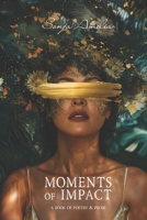Moments of Impact: A Book of Poetry & Prose 1738101509 Book Cover