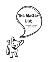 The Master List Schedule It Up and Get It Done!: A Comprehensive Planner for All of Your 'To Do' Lists To Get Organized 1671084349 Book Cover