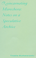 Reincarnating Marechera: Notes on a Speculative Archive 1946433608 Book Cover