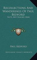 Recollections and Wanderings of Paul Bedford: Facts, Not Fancies 112068806X Book Cover