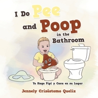 I Do Pee and Poop in the Bathroom: Yo Hago Pip� Y Caca En Su Lugar 1664131418 Book Cover
