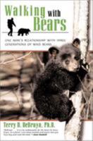 Walking With Bears: One Man's Relationship with Three Generations of Wild Bears 1558216421 Book Cover