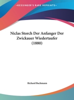 Niclas Storch Der Anfanger Der Zwickauer Wiedertaufer (1880) 1162292113 Book Cover