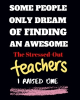 Some people only Dream Of finding an awsome the stressed-out teachers I raised one: Teacher School Planners & Organizers 8x10'' Hand Writing Notebook Size 150 Page Matte Cover Best Gift for all kind o 1695697146 Book Cover