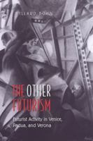 The Other Futurism: Futurist Activity in Venice, Padua, and Verona (Toronto Italian Studies) 0802088163 Book Cover