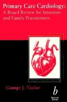 Primary Care Cardiology: A Board Review for Internists and Family Practitioners 1405103868 Book Cover
