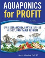 Aquaponics for Profit: Earn Extra Money, Bartering Surplus, Profitable Business 1684890454 Book Cover