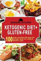 Ketogenic Diet + Gluten-Free: Box Set - 100 Easy Recipes For: Healthy Eating, Healthy Living, & Weight Loss 1541192273 Book Cover