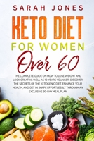 Keto Diet for Women Over 60: The complete guide on how to lose weight and look great as well as 10 years younger. Discover the secrets of the ... through an exclusive 30-day meal plan 1802430431 Book Cover