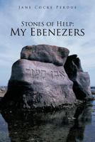 Stones of Help: My Ebenezers 1477289402 Book Cover