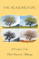 The Seasoned Life: A Fireplace Tale 1482875853 Book Cover
