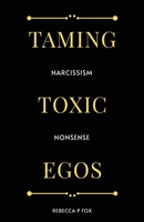 Taming Toxic Egos: Narcissism Nonsense 180094599X Book Cover