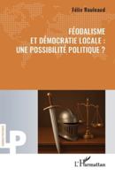Féodalisme et démocratie locale : une possibilité politique ? (Logiques Politiques) 2336555778 Book Cover