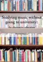 Studying music without going to university: An alternative education 1914934350 Book Cover
