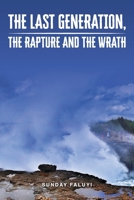 The Last Generation, the Rapture and the Wrath 1734821213 Book Cover