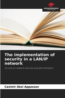 The implementation of security in a LAN/IP network: Course on network security and administration 6206014975 Book Cover