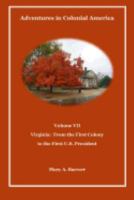 Adventures in Colonial America Volume VII: Virginia: From First Colony to the First U.S. President 1542347025 Book Cover