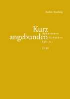 Kurz angebunden: Aphorismen - Gedanken - Splitter (2020) 3751995048 Book Cover