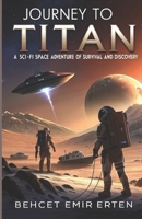 Journey to Titan: A Sci-Fi Space Adventure of Survival and Discovery B0DZ5ZM8GP Book Cover