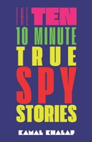 Ten 10-Minute True Spy Stories: Nonfiction True Espionage (The Ten 10-Minute Stories) B0DSLP1X7G Book Cover